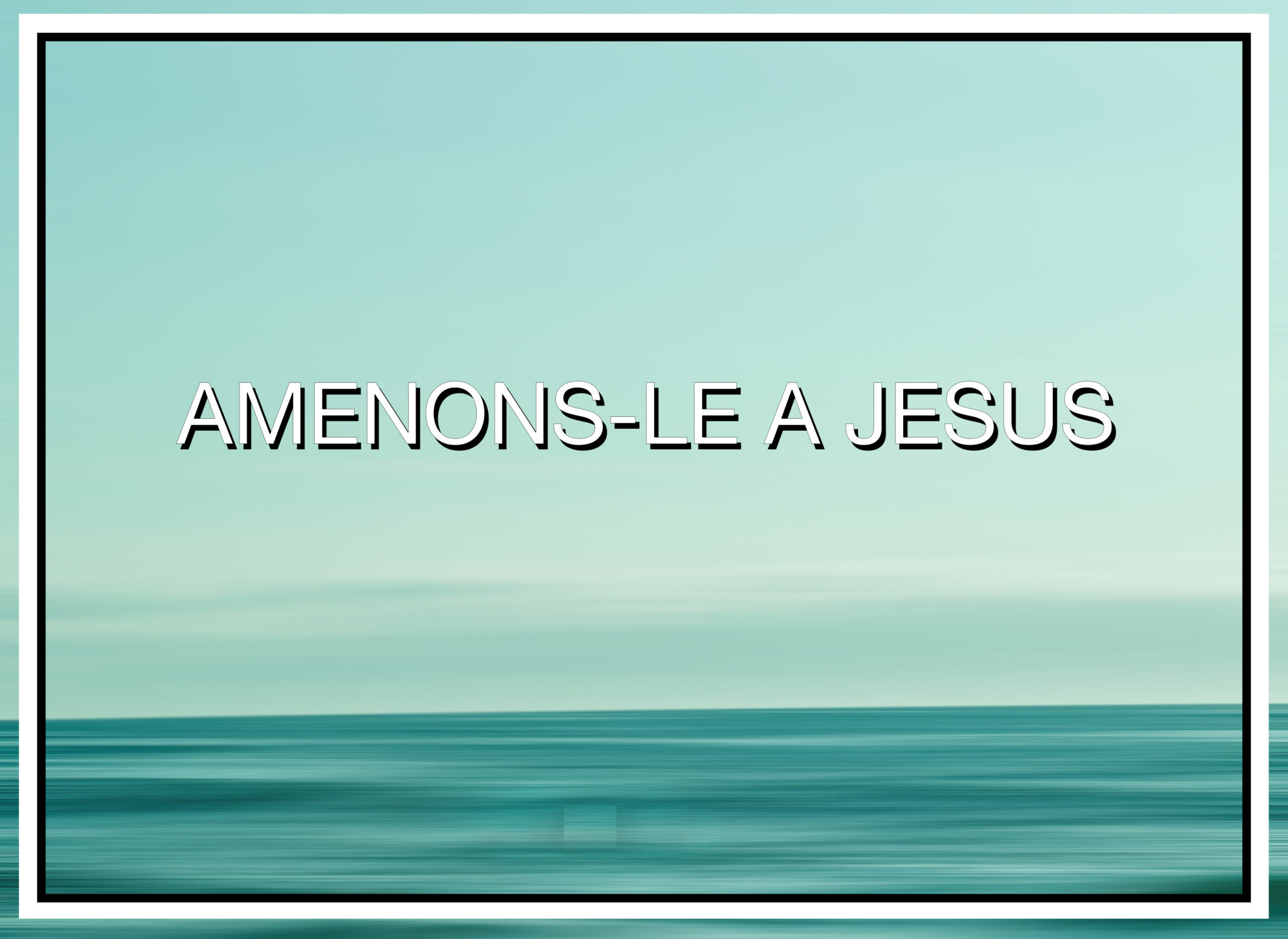 AMENONS-LE A JESUS
