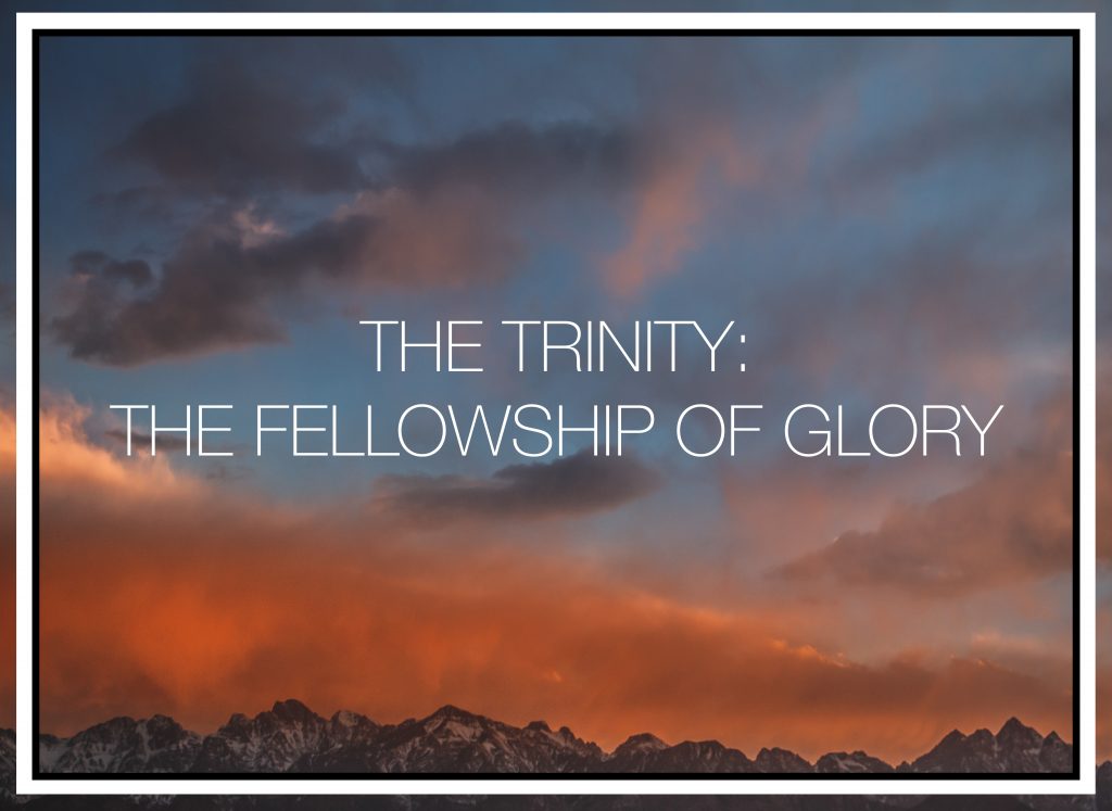 THE TRINITY- THE FELLOWSHIP OF GLORY